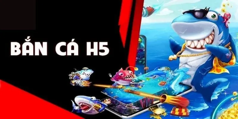 Giới thiệu về Bắn cá H5