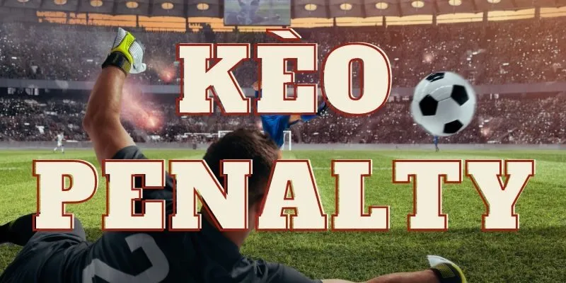 Chiến lược khi tham gia kèo penalty